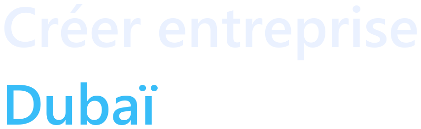 Créer entreprise Dubaï